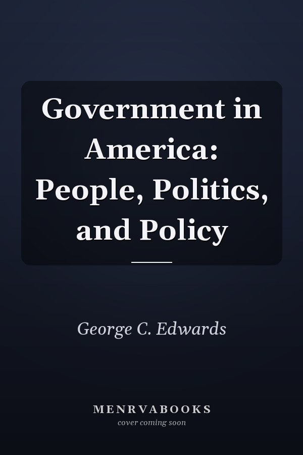 Government in America: People, Politics, and Policy