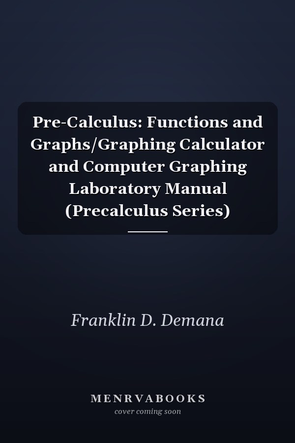 Pre-Calculus: Functions and Graphs/Graphing Calculator and Computer Graphing Laboratory Manual