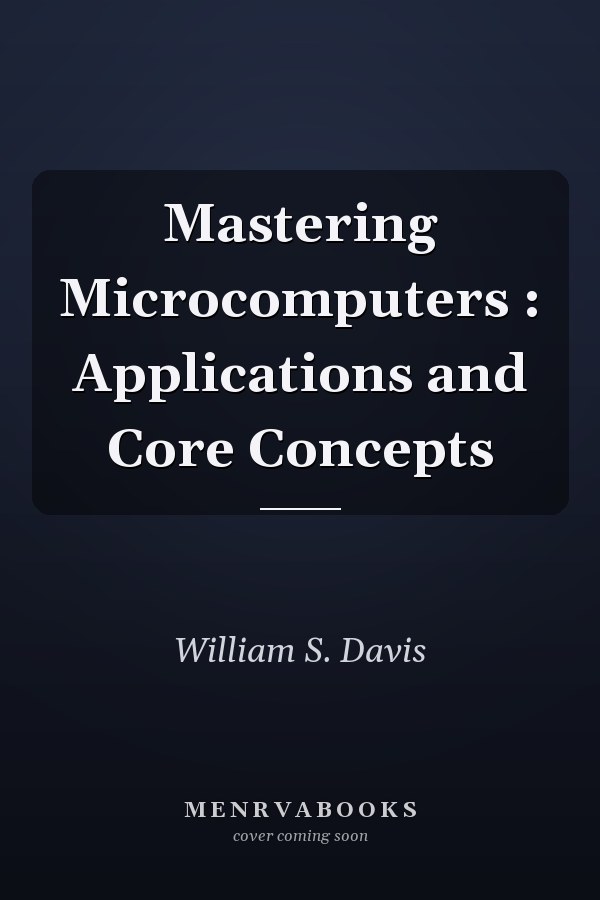 Mastering Microcomputers: Applications and Core Concepts