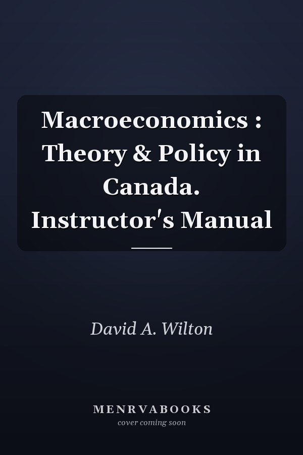 Macroeconomics : Theory & Policy in Canada. Instructor's Manual