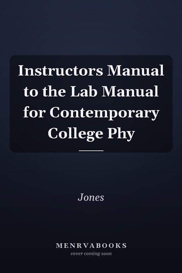 Instructor's Manual to the Lab Manual for Contemporary College Physics