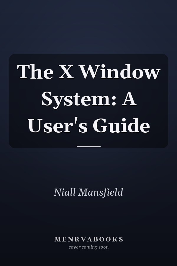 The X Window System: A User's Guide