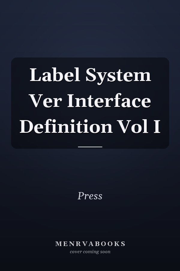 Label System Ver Interface Definition: Vol I