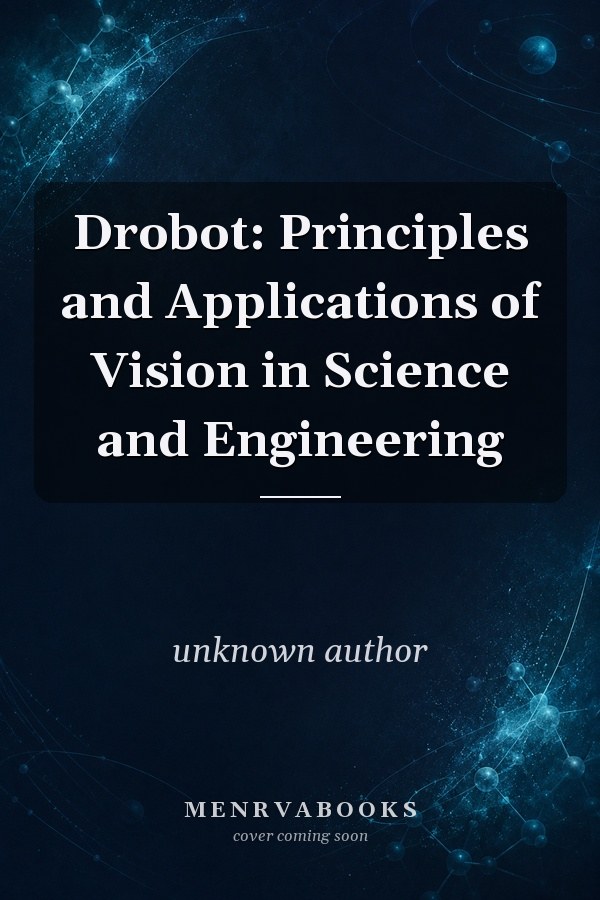Drobot: Principles and Applications of Vision in Science and Engineering