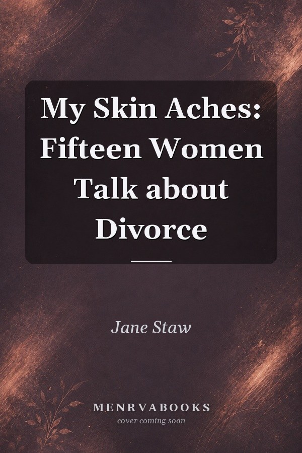 My Skin Aches: Fifteen Women Talk about Divorce