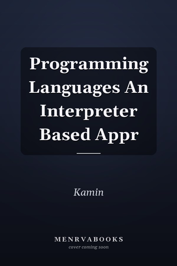 Programming Languages: An Interpreter-Based Approach