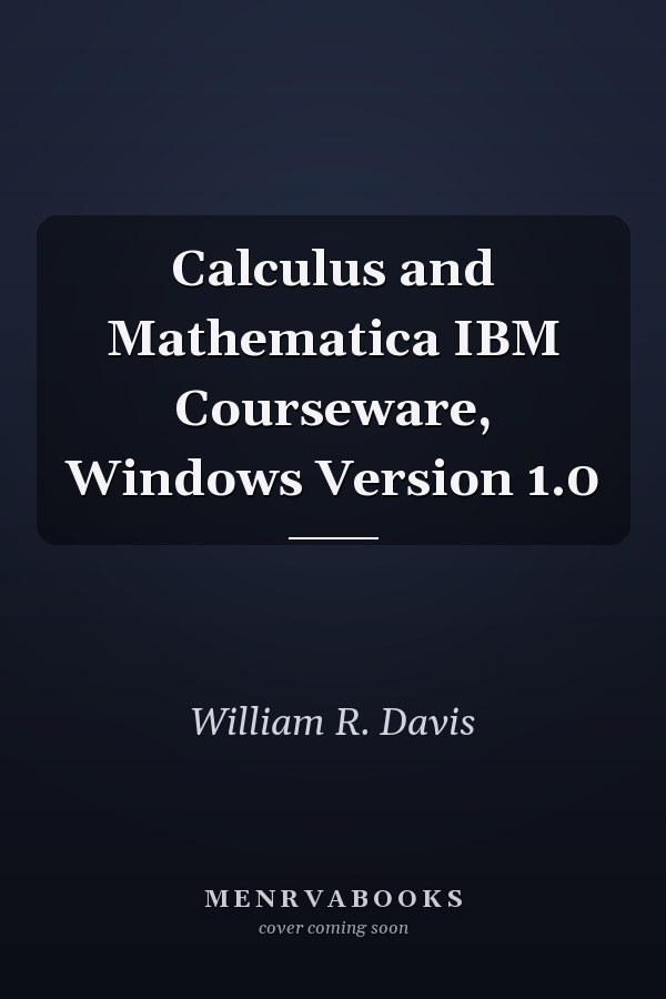 Calculus and Mathematica IBM Courseware: Windows Version 1.0