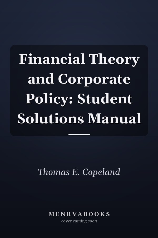 Financial Theory and Corporate Policy: Student Solutions Manual