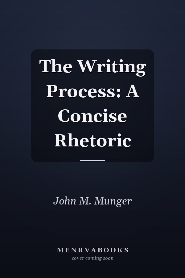 The Writing Process: A Concise Rhetoric