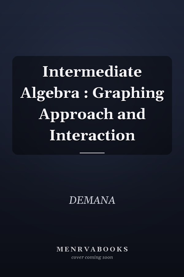 Intermediate Algebra: Graphing Approach and Interaction