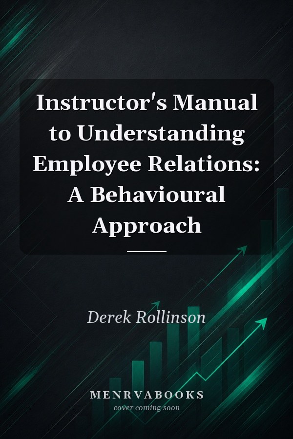 Instructor's Manual to Understanding Employee Relations: A Behavioural Approach
