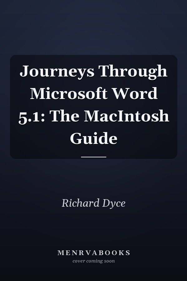 Journeys Through Microsoft Word 5.1: The Macintosh Guide