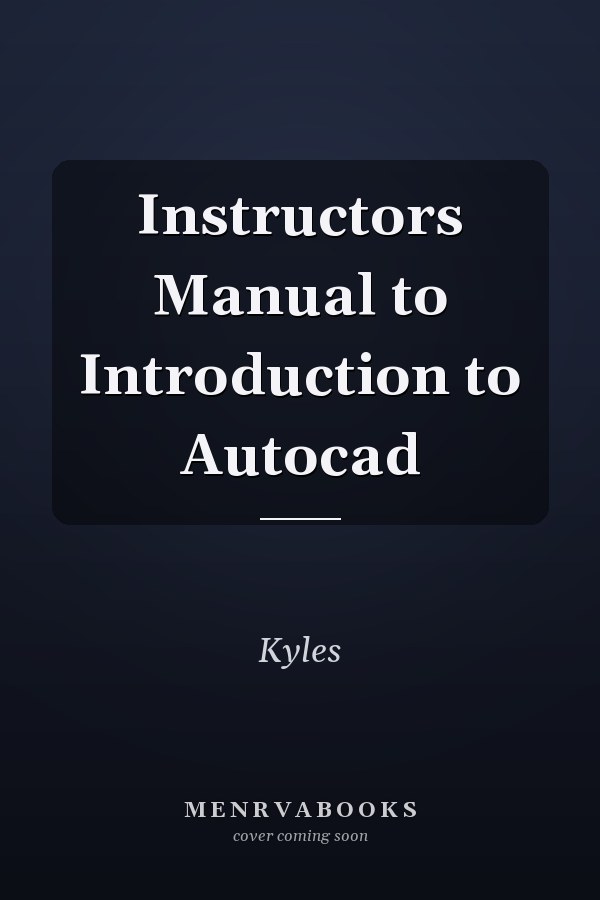 Instructor's Manual to Introduction to AutoCAD