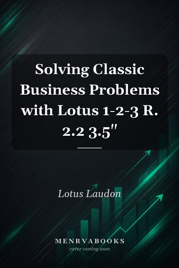 Solving Classic Business Problems with Lotus 1-2-3 R. 2.2 3.5"