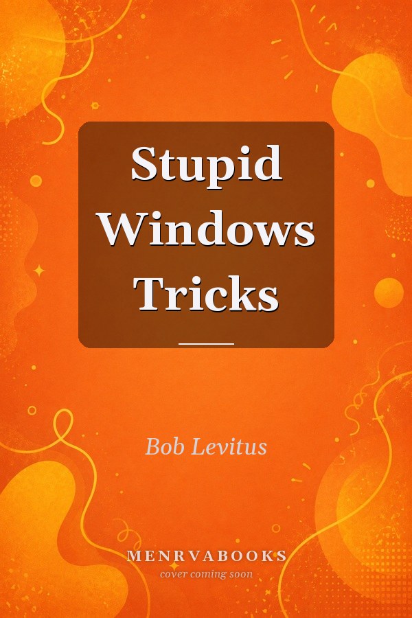 Stupid Windows Tricks