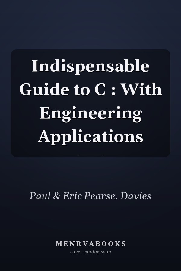 Indispensable Guide to C: With Engineering Applications