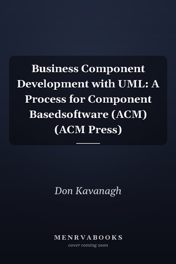 Business Component Development with UML: A Process for Component Based Software