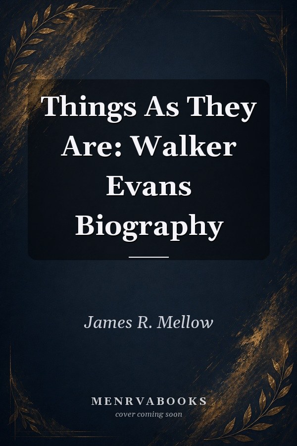 Things As They Are: Walker Evans Biography