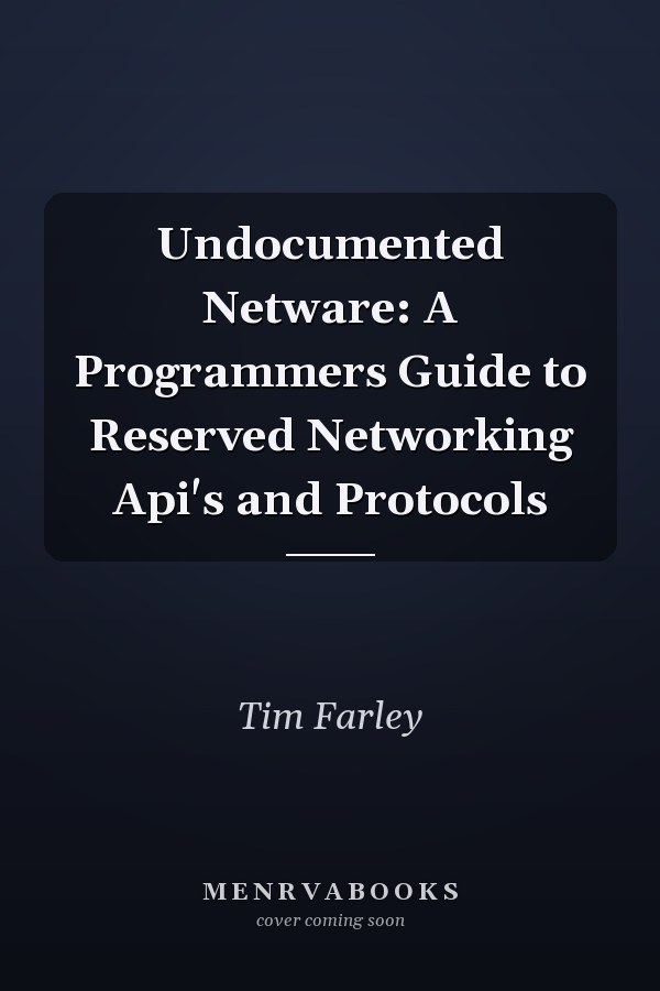 Undocumented NetWare: A Programmer's Guide to Reserved Networking APIs and Protocols