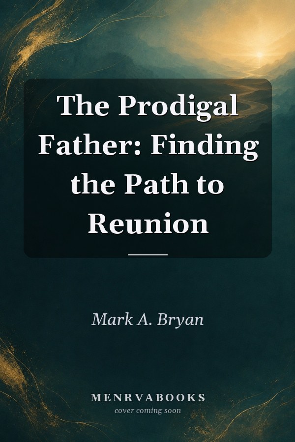 The Prodigal Father: Finding the Path to Reunion