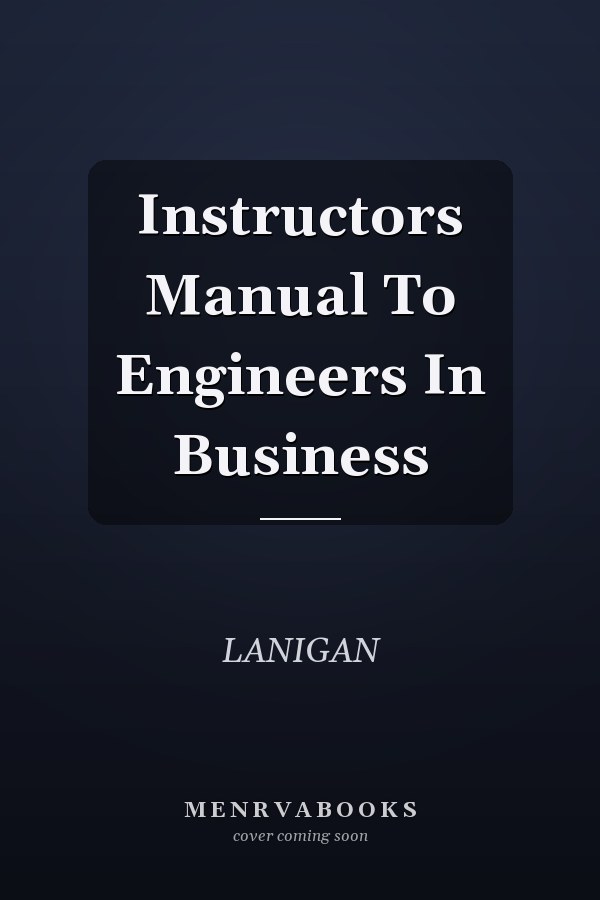 Instructors Manual to Engineers in Business