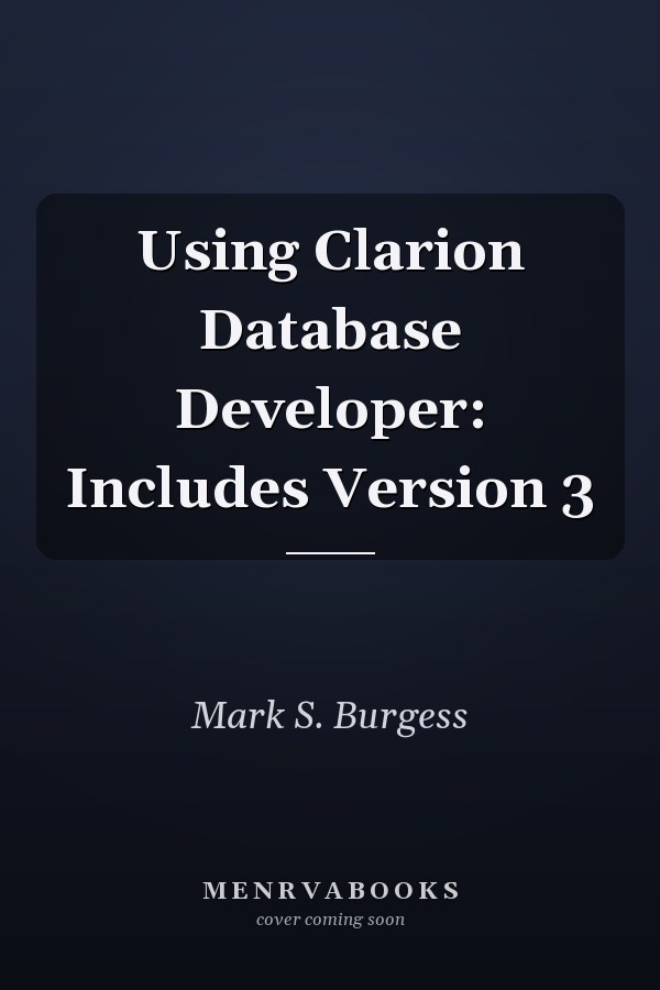 Using Clarion Database Developer: Includes Version 3