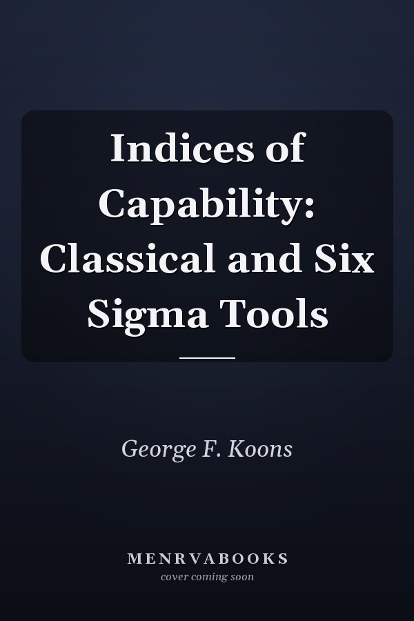 Indices of Capability: Classical and Six Sigma Tools