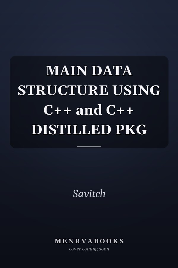 Main Data Structures Using C++ and C++ Distilled