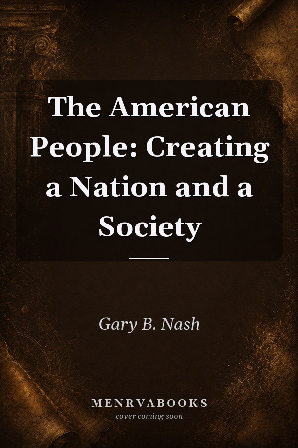 The American People: Creating a Nation and a Society