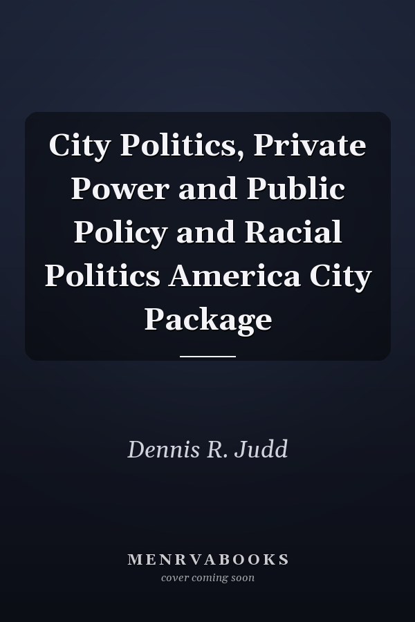 City Politics: Private Power and Public Policy and Racial Politics in America