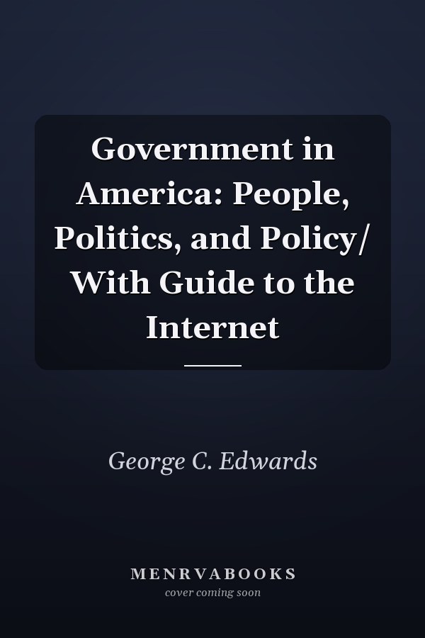 Government in America: People, Politics, and Policy