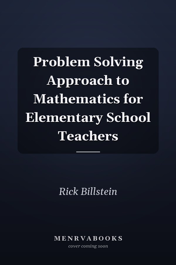 A Problem Solving Approach to Mathematics for Elementary School Teachers