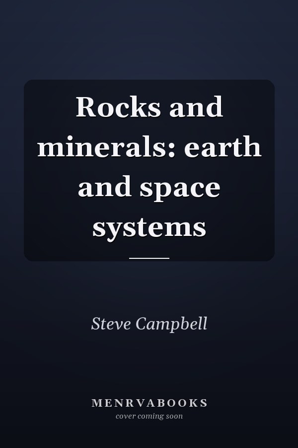 Rocks and Minerals: Earth and Space Systems