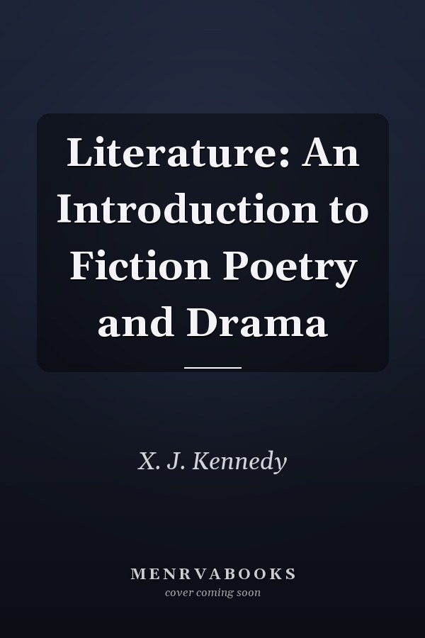 Literature: An Introduction to Fiction, Poetry, and Drama
