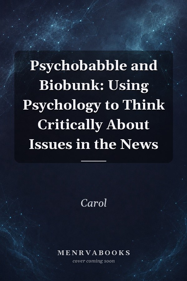 Psychobabble and Biobunk: Using Psychology to Think Critically About Issues in the News