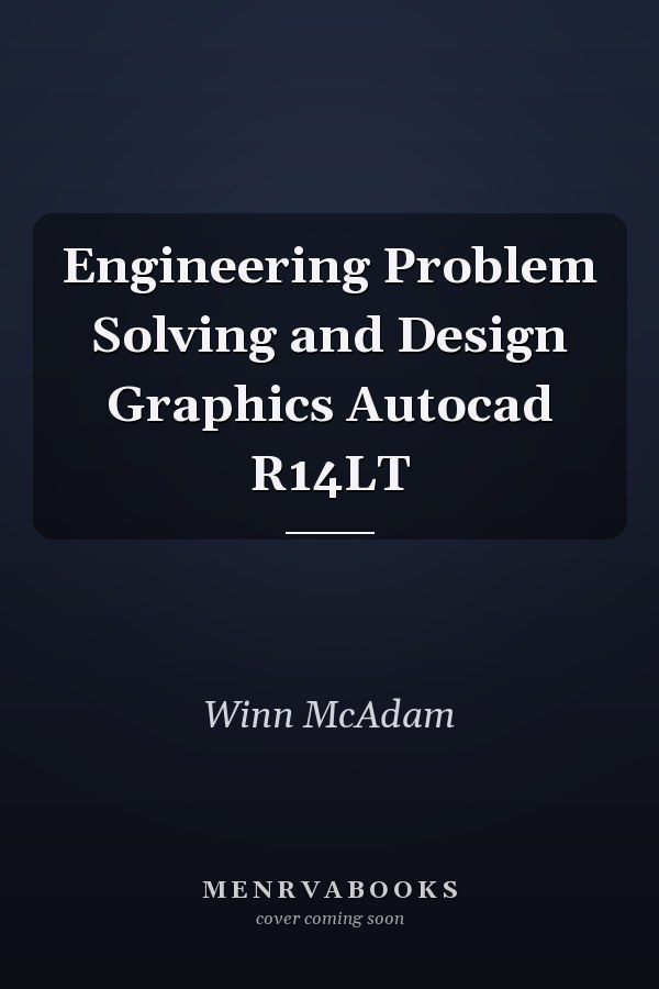 Engineering Problem Solving and Design Graphics: AutoCAD R14LT