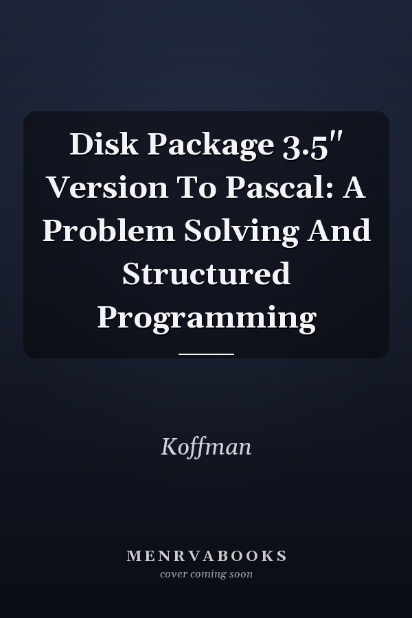 Problem Solving and Structured Programming in Pascal