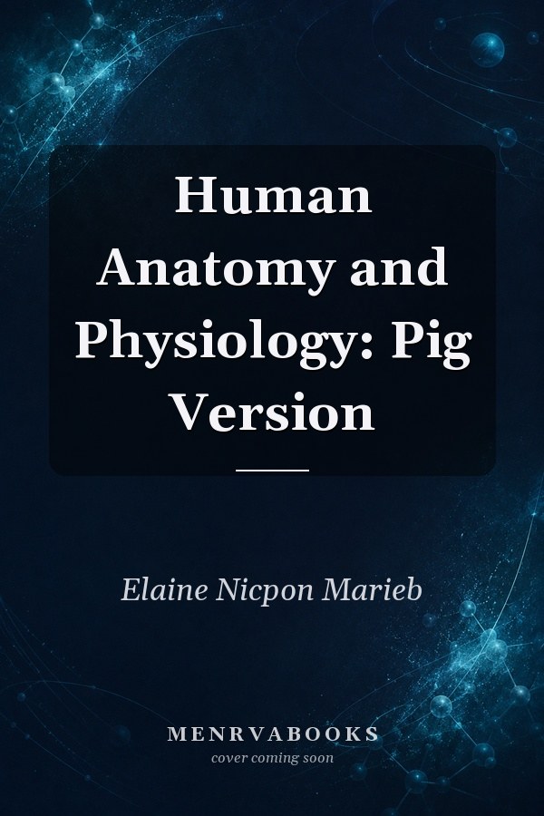 Human Anatomy and Physiology: Pig Version