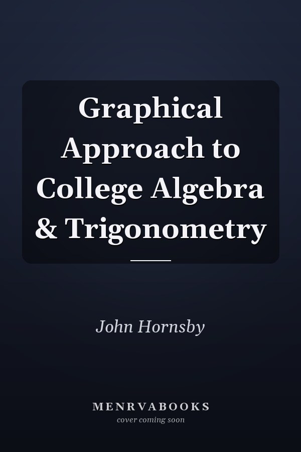 Graphical Approach to College Algebra & Trigonometry