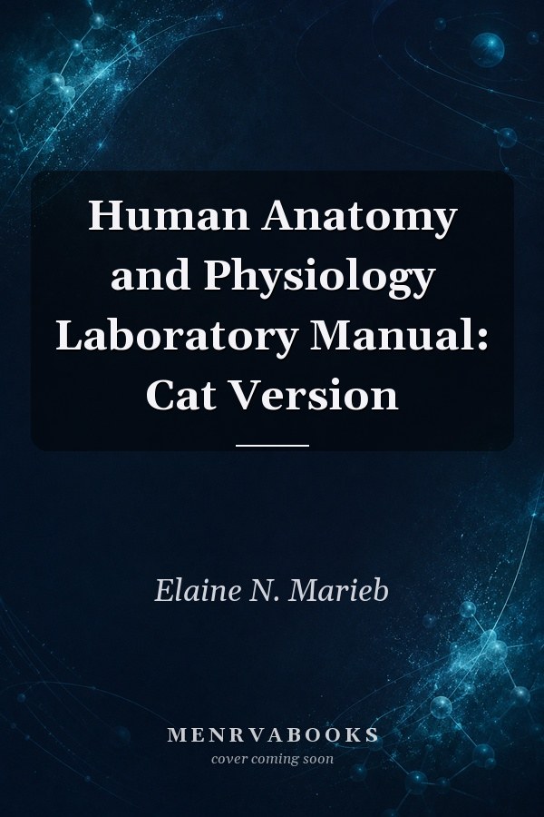 Human Anatomy and Physiology Laboratory Manual: Cat Version