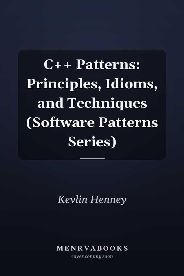 C++ Patterns: Principles, Idioms, and Techniques