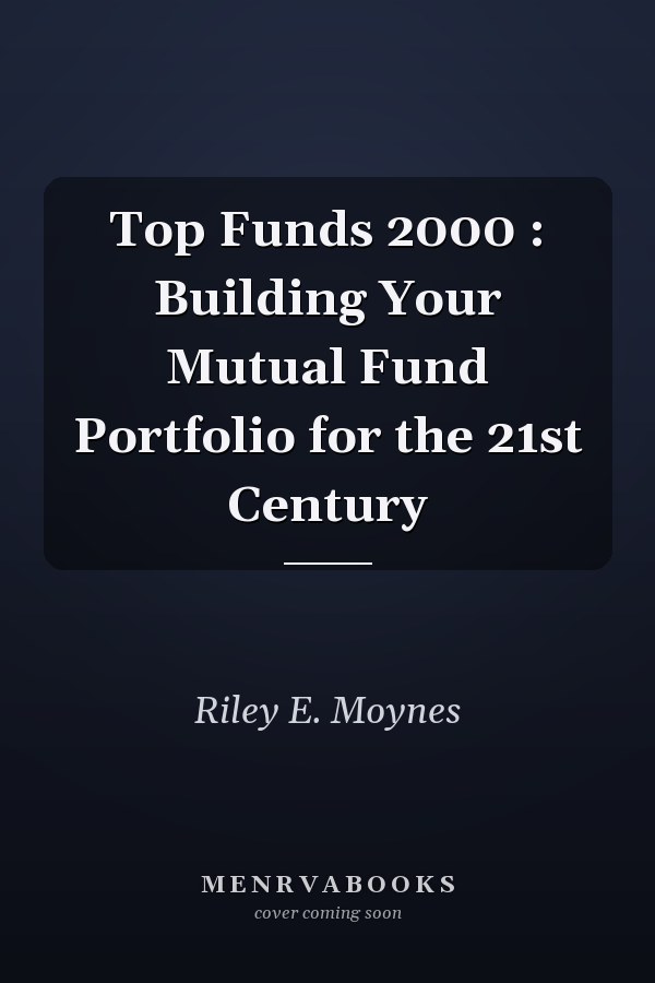 Top Funds: Building Your Mutual Fund Portfolio for the 21st Century