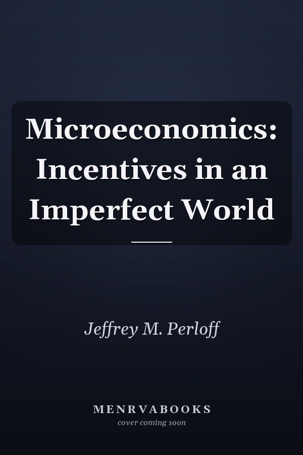 Microeconomics: Incentives in an Imperfect World