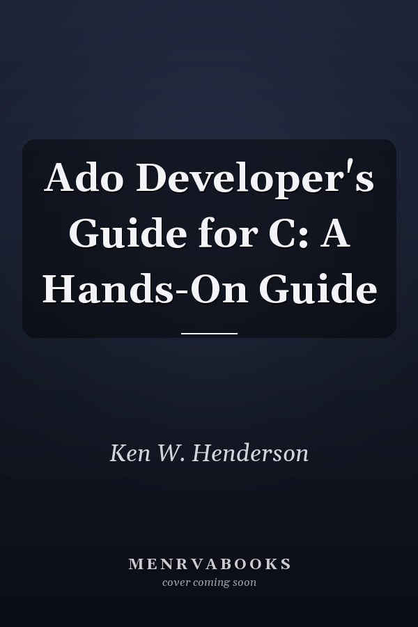 ADO Developer's Guide for C: A Hands-On Guide