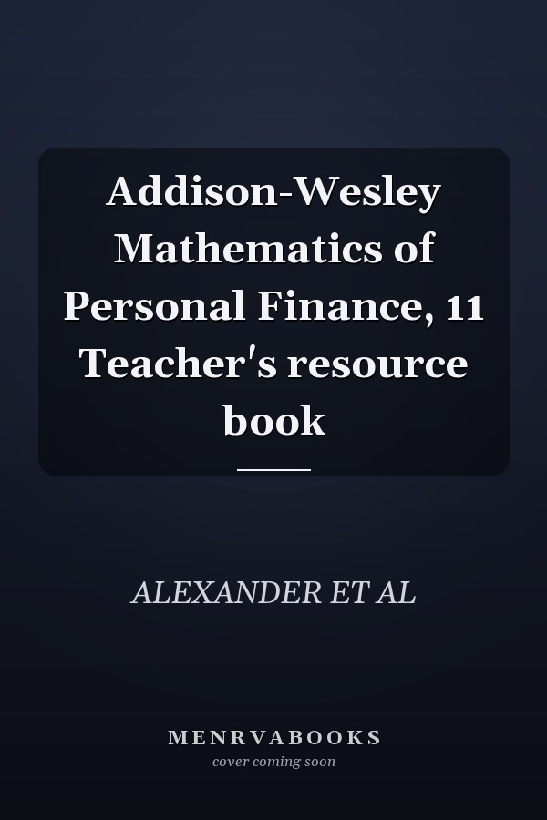 Addison-Wesley Mathematics of Personal Finance, 11 Teacher's resource book
