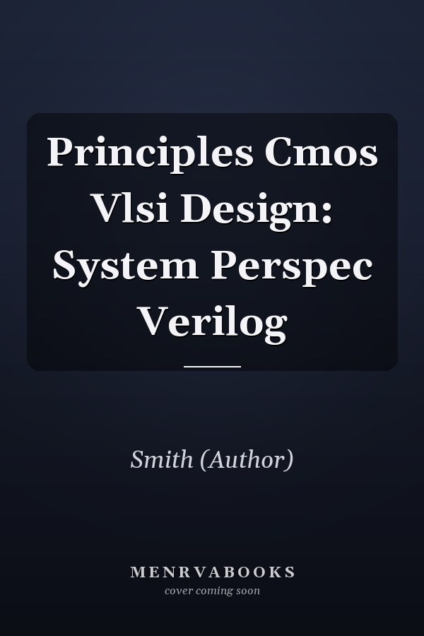 Principles of CMOS VLSI Design: A Systems Perspective with Verilog