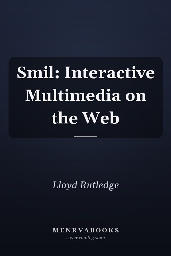 Smil: Interactive Multimedia on the Web