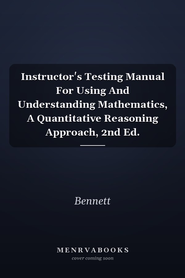 Instructor's Testing Manual for Using and Understanding Mathematics: A Quantitative Reasoning Approach