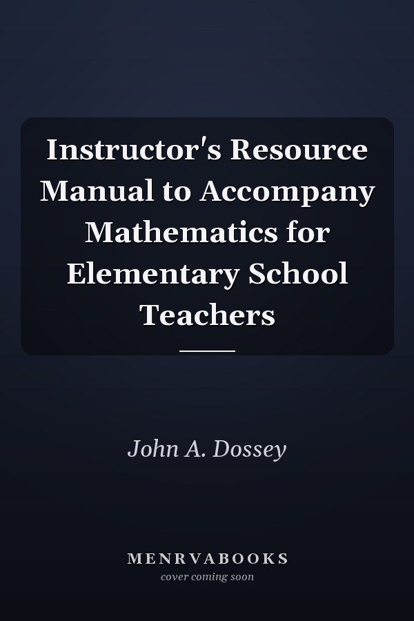 Instructor's Resource Manual to Accompany Mathematics for Elementary School Teachers