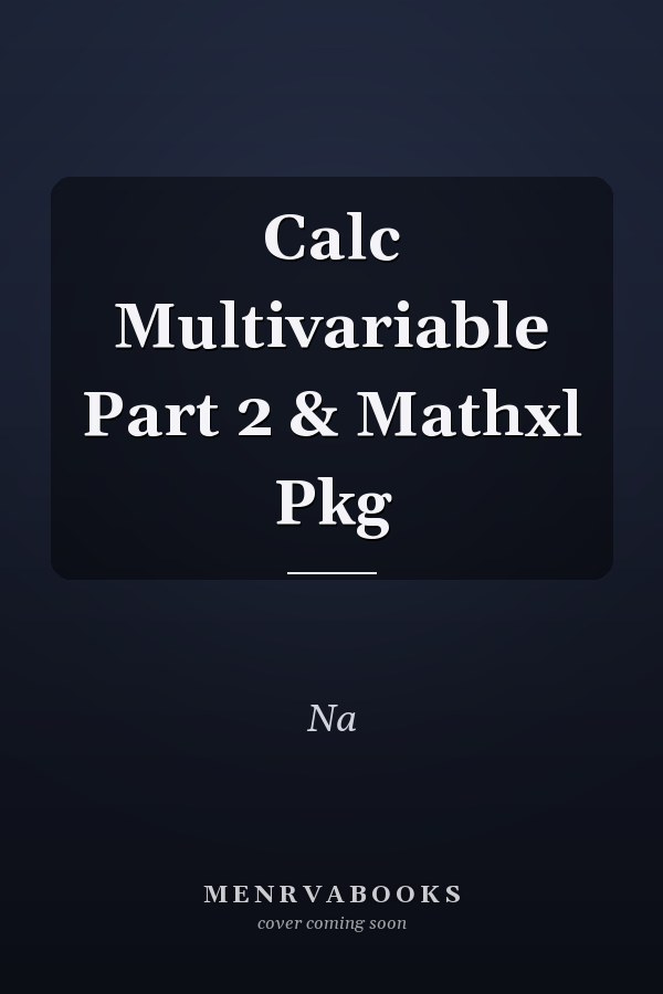 Calculus: Multivariable Part 2 & MathXL Package